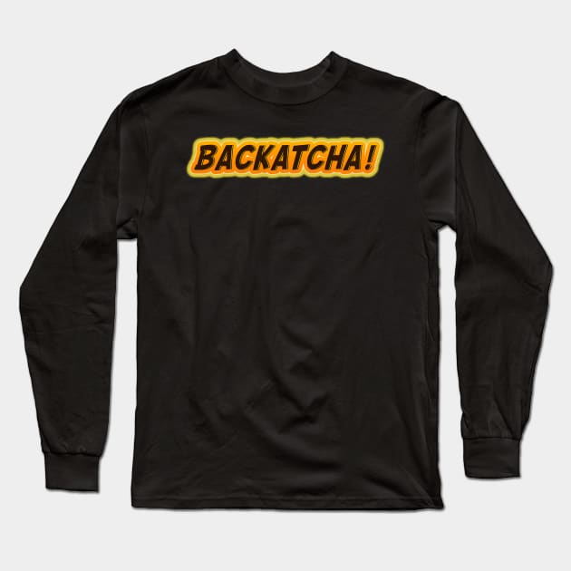 Backatcha! 60s 70s Retro Vintage Style Fun Statement Mens Womens 1960's 1970's Baby Boomer Long Sleeve T-Shirt by ExplOregon